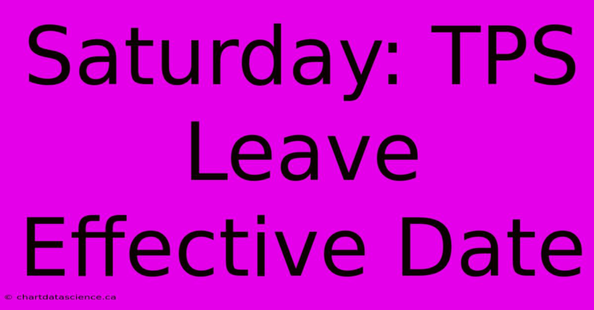 Saturday: TPS Leave Effective Date