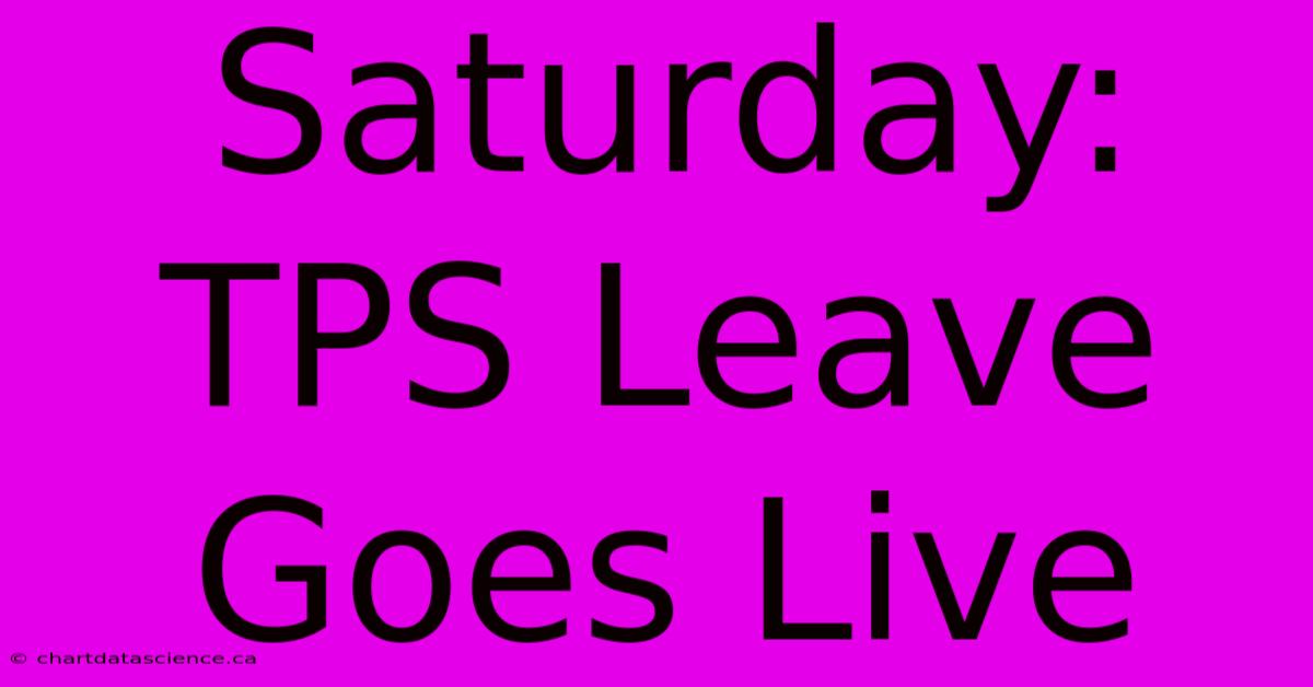 Saturday: TPS Leave Goes Live