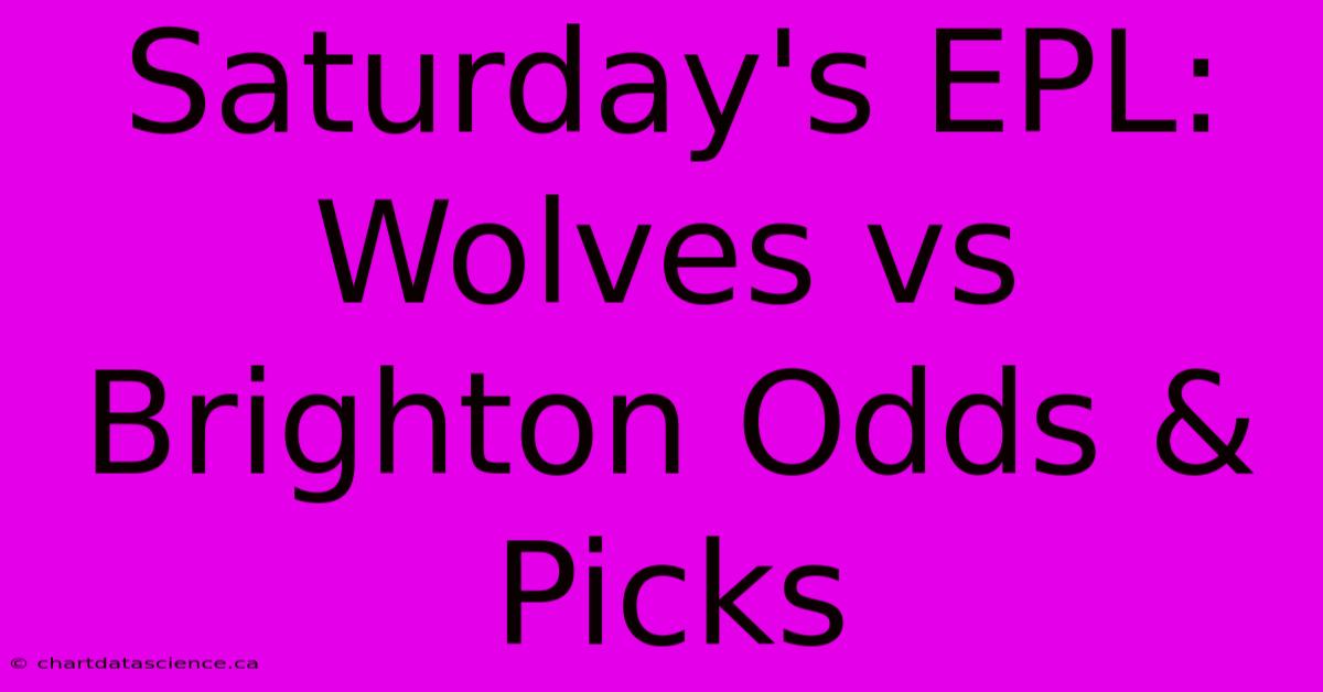 Saturday's EPL: Wolves Vs Brighton Odds & Picks 