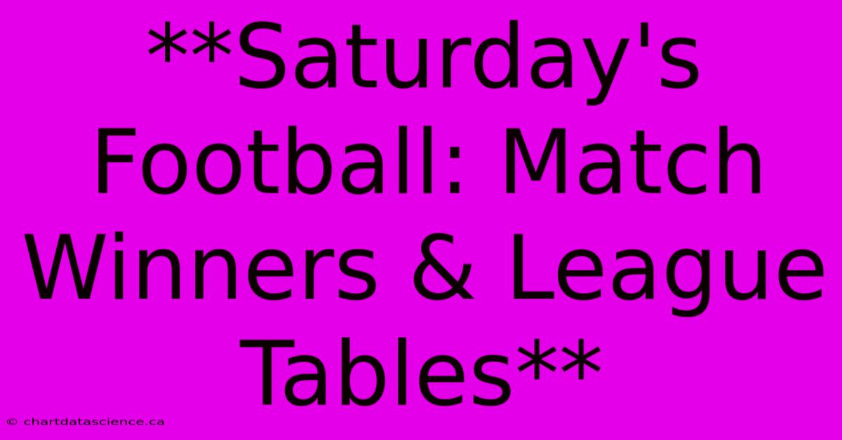 **Saturday's Football: Match Winners & League Tables**