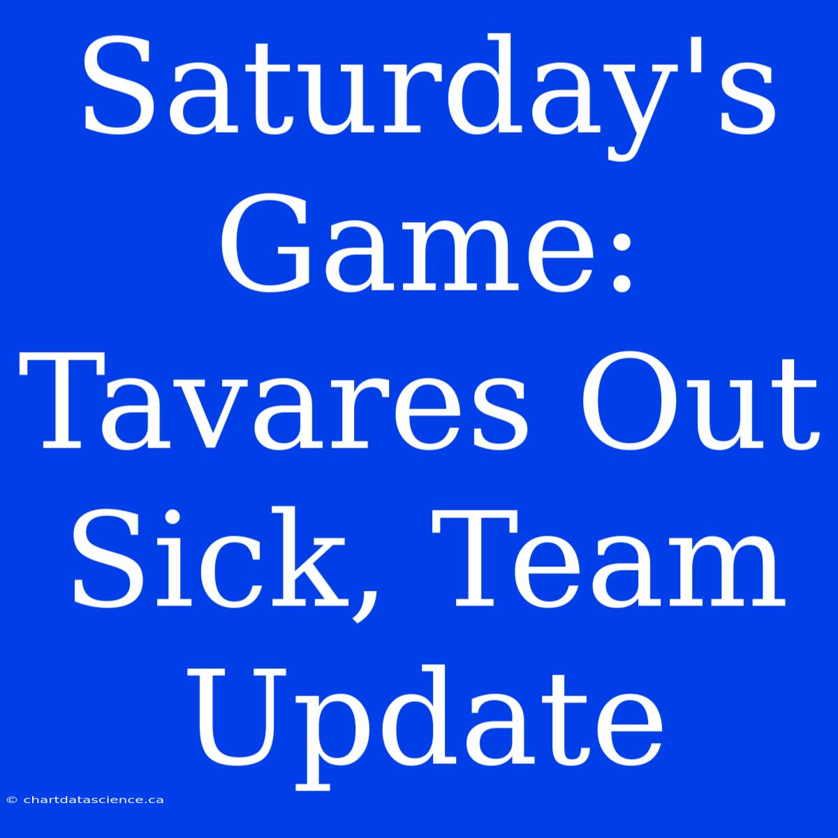 Saturday's Game: Tavares Out Sick, Team Update