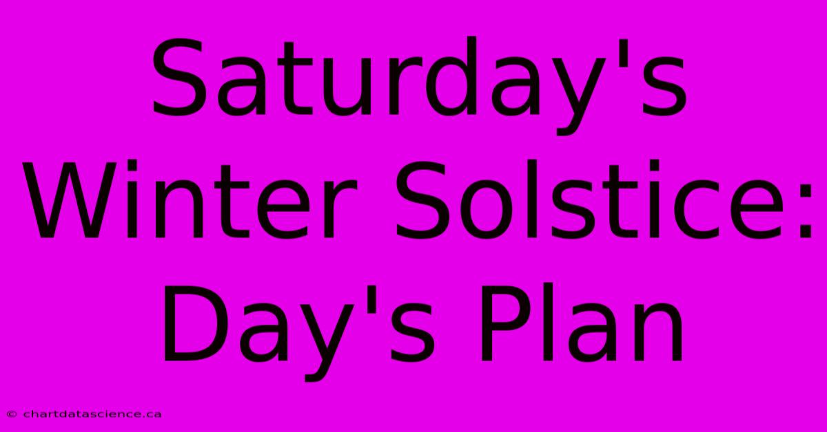 Saturday's Winter Solstice: Day's Plan