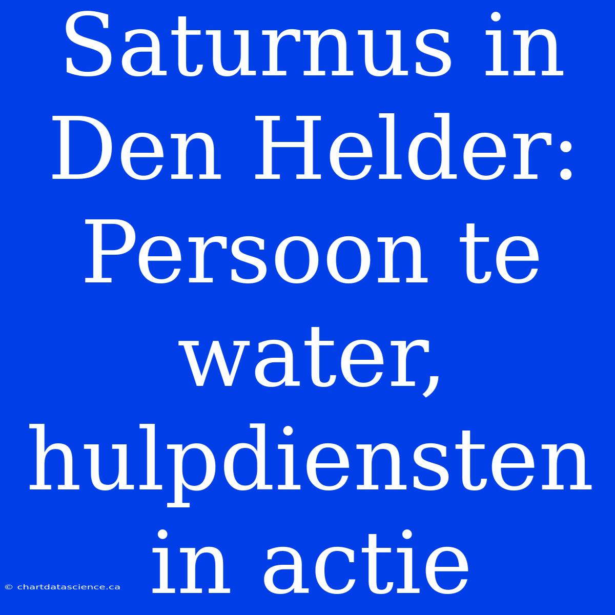 Saturnus In Den Helder: Persoon Te Water, Hulpdiensten In Actie