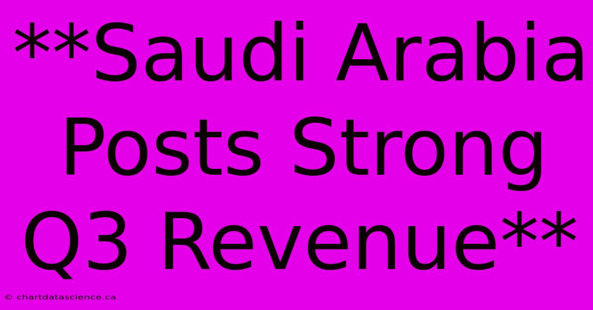 **Saudi Arabia Posts Strong Q3 Revenue**