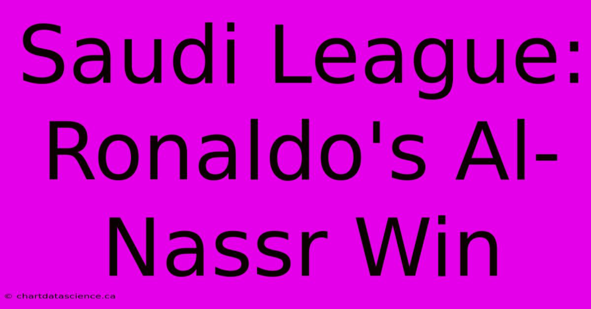 Saudi League: Ronaldo's Al-Nassr Win