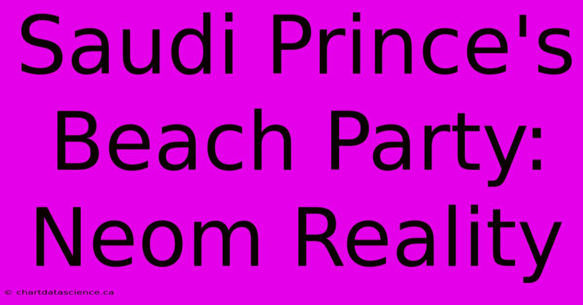 Saudi Prince's Beach Party: Neom Reality