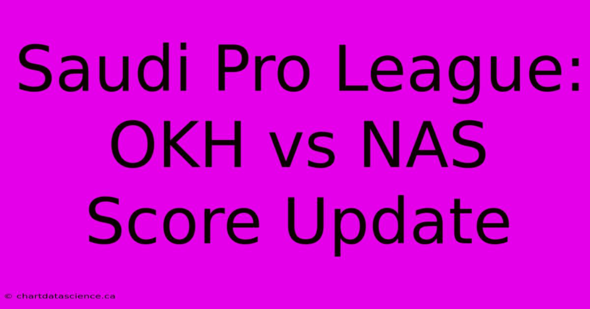 Saudi Pro League: OKH Vs NAS Score Update