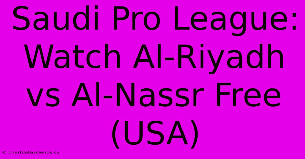 Saudi Pro League: Watch Al-Riyadh Vs Al-Nassr Free (USA) 