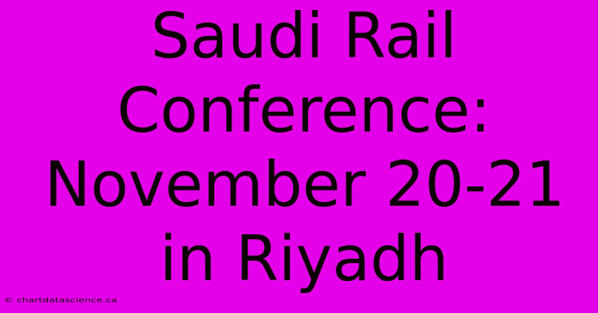 Saudi Rail Conference: November 20-21 In Riyadh