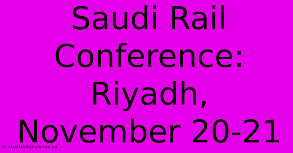 Saudi Rail Conference:  Riyadh, November 20-21 