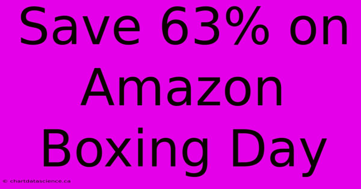 Save 63% On Amazon Boxing Day