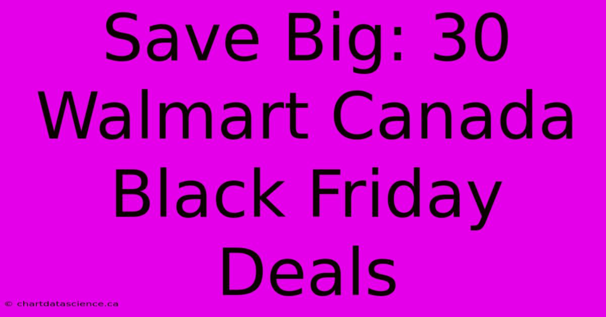 Save Big: 30 Walmart Canada Black Friday Deals