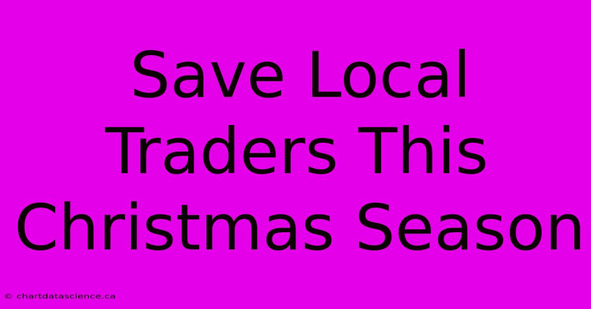 Save Local Traders This Christmas Season