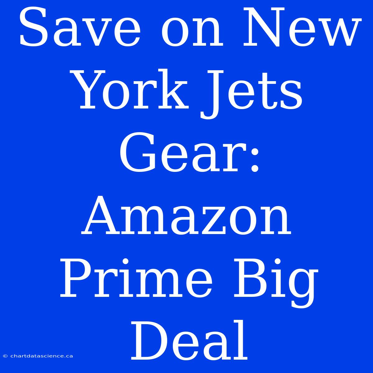 Save On New York Jets Gear: Amazon Prime Big Deal