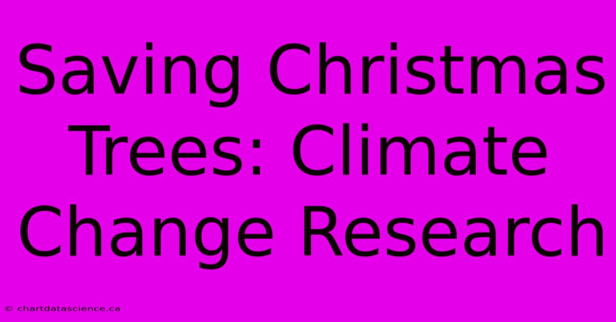 Saving Christmas Trees: Climate Change Research