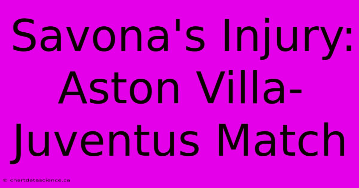 Savona's Injury: Aston Villa-Juventus Match