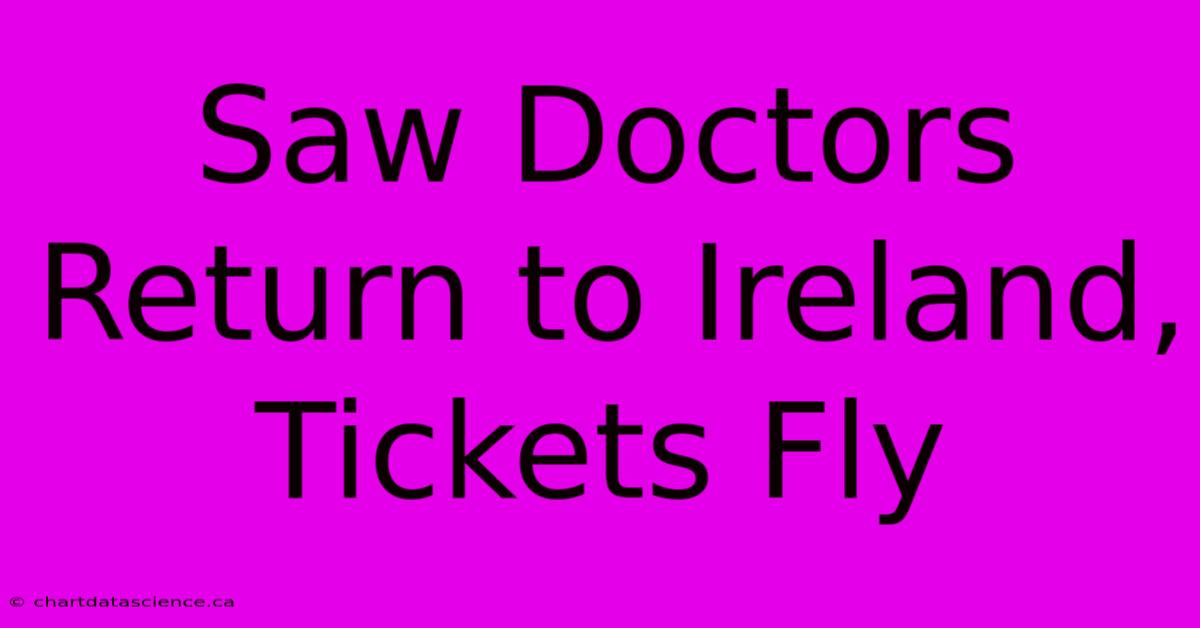 Saw Doctors Return To Ireland, Tickets Fly