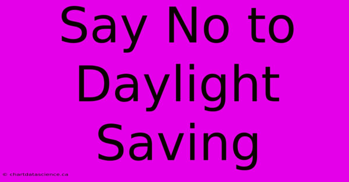 Say No To Daylight Saving