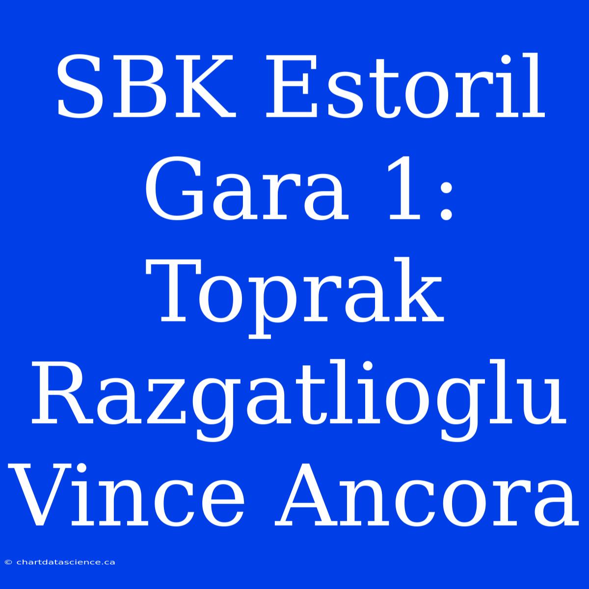 SBK Estoril Gara 1: Toprak Razgatlioglu Vince Ancora