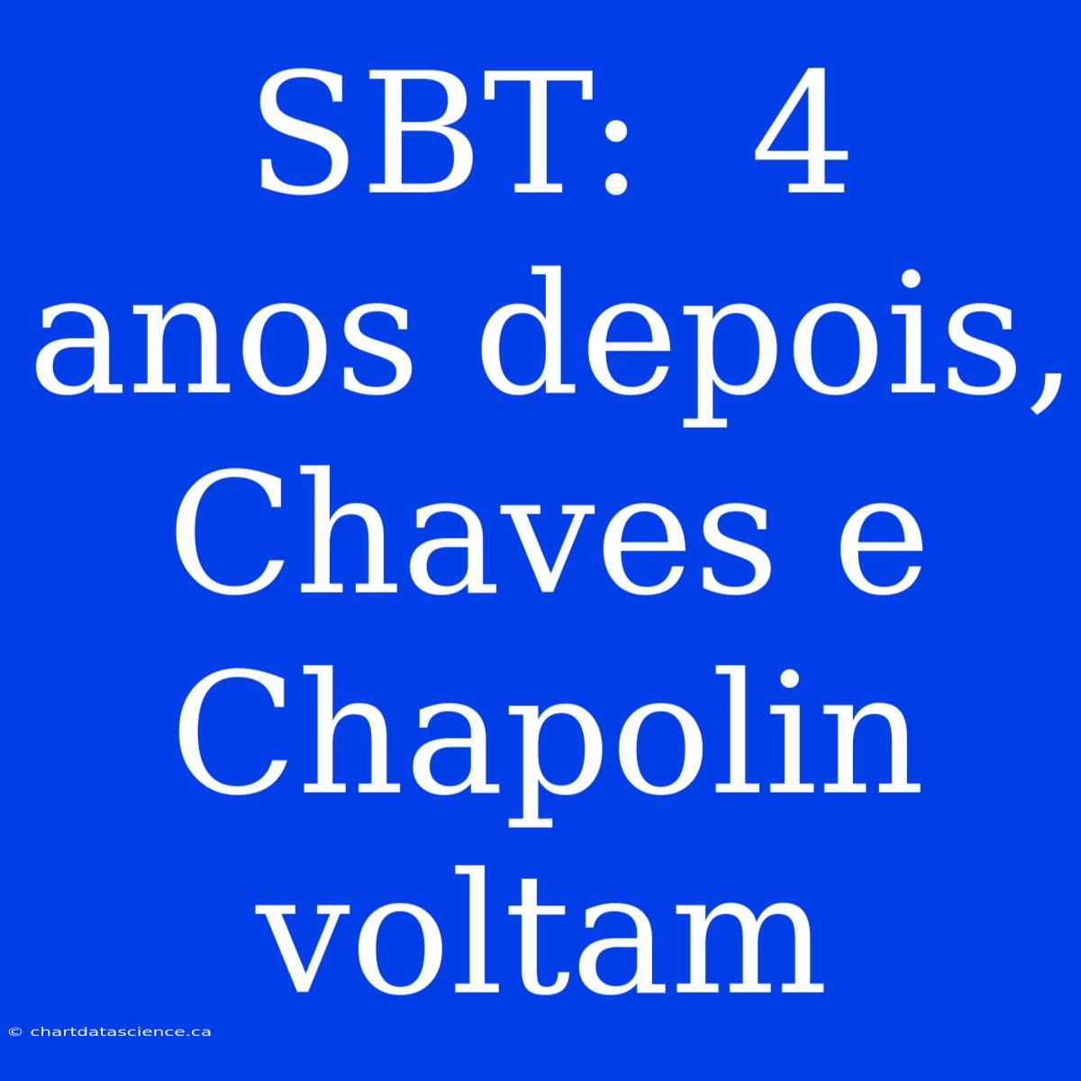 SBT:  4 Anos Depois, Chaves E Chapolin Voltam