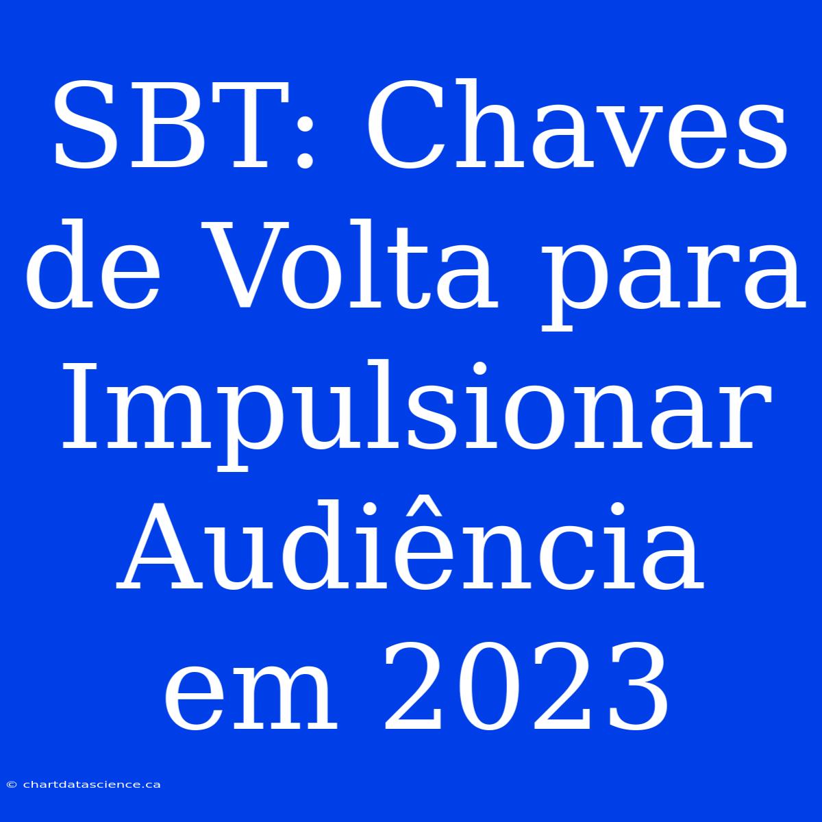 SBT: Chaves De Volta Para Impulsionar Audiência Em 2023