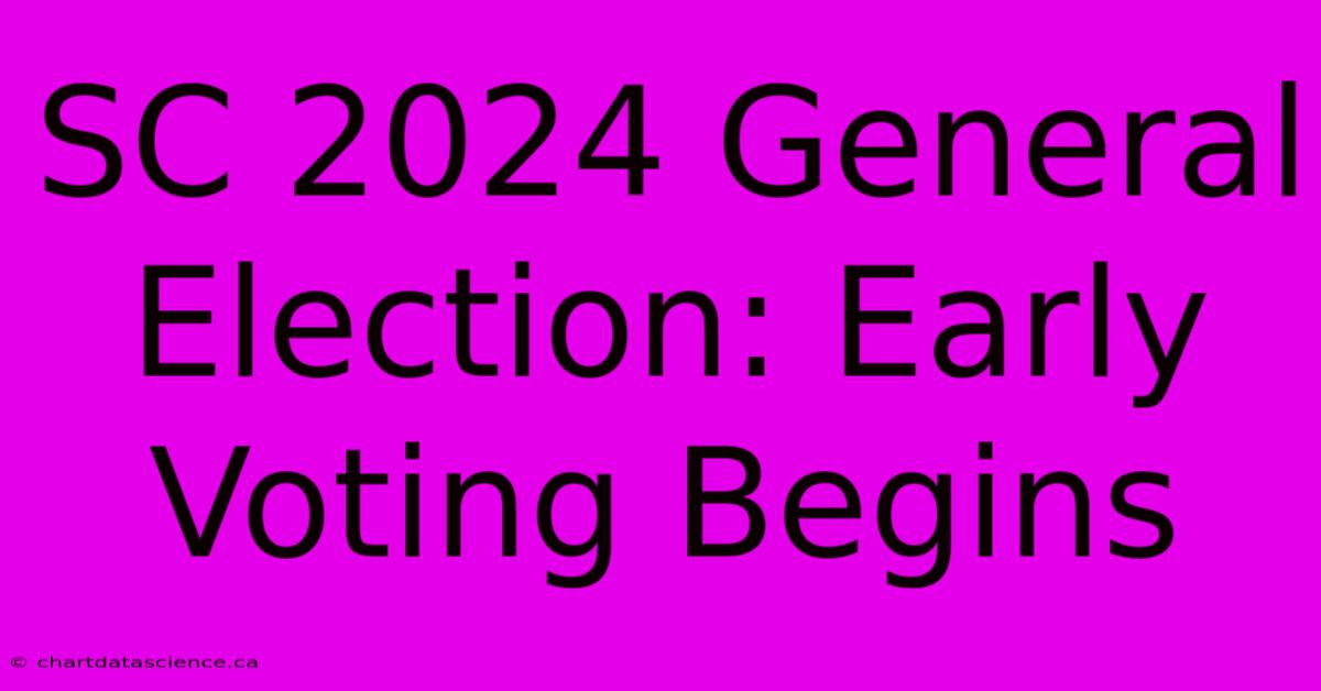 SC 2024 General Election: Early Voting Begins