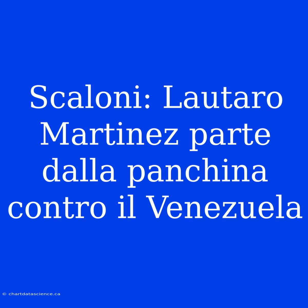 Scaloni: Lautaro Martinez Parte Dalla Panchina Contro Il Venezuela