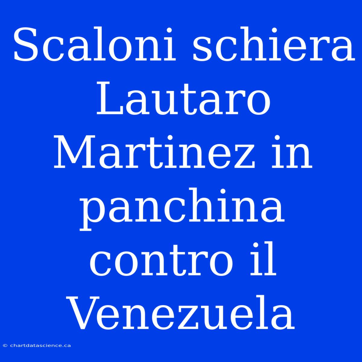 Scaloni Schiera Lautaro Martinez In Panchina Contro Il Venezuela