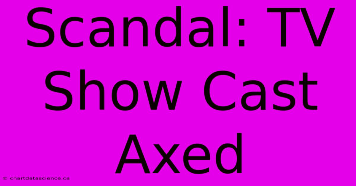 Scandal: TV Show Cast Axed