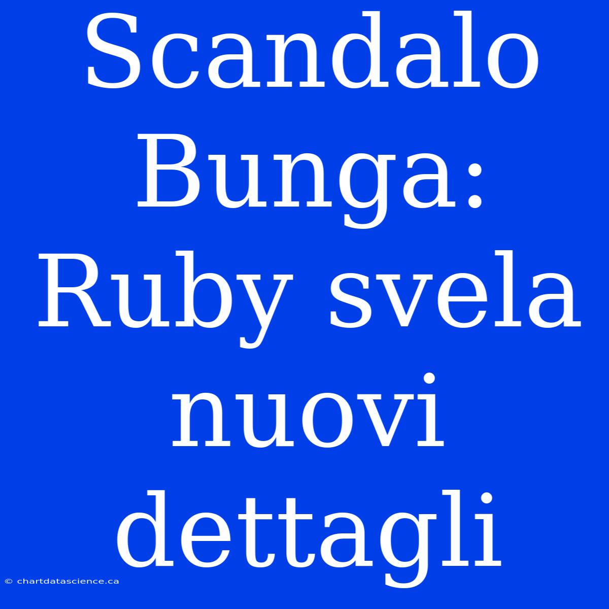 Scandalo Bunga: Ruby Svela Nuovi Dettagli