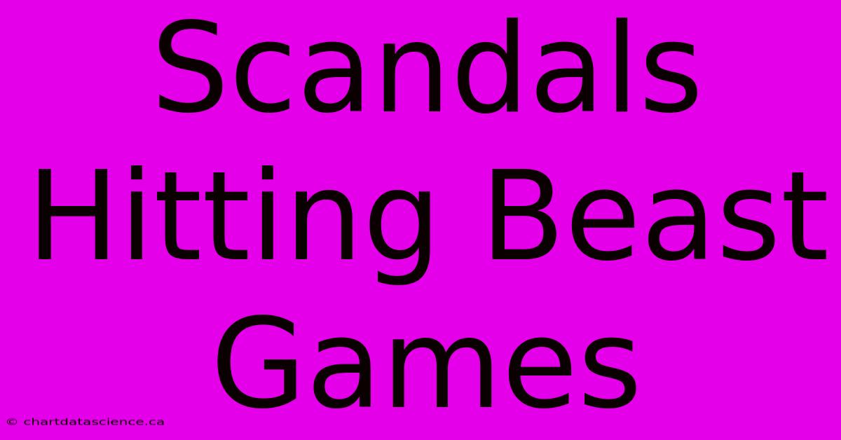 Scandals Hitting Beast Games