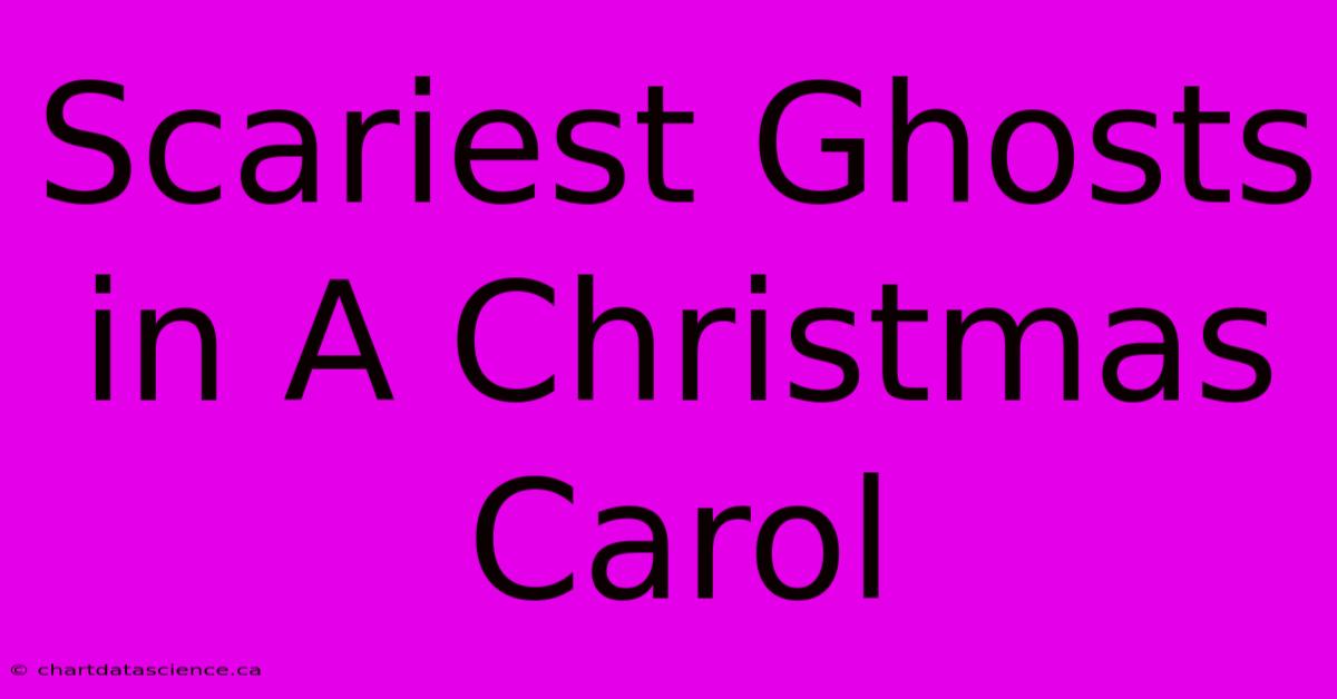 Scariest Ghosts In A Christmas Carol