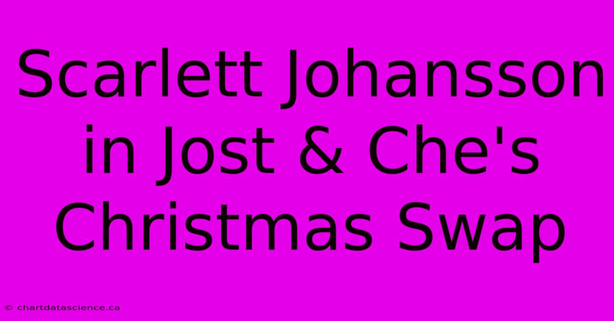 Scarlett Johansson In Jost & Che's Christmas Swap