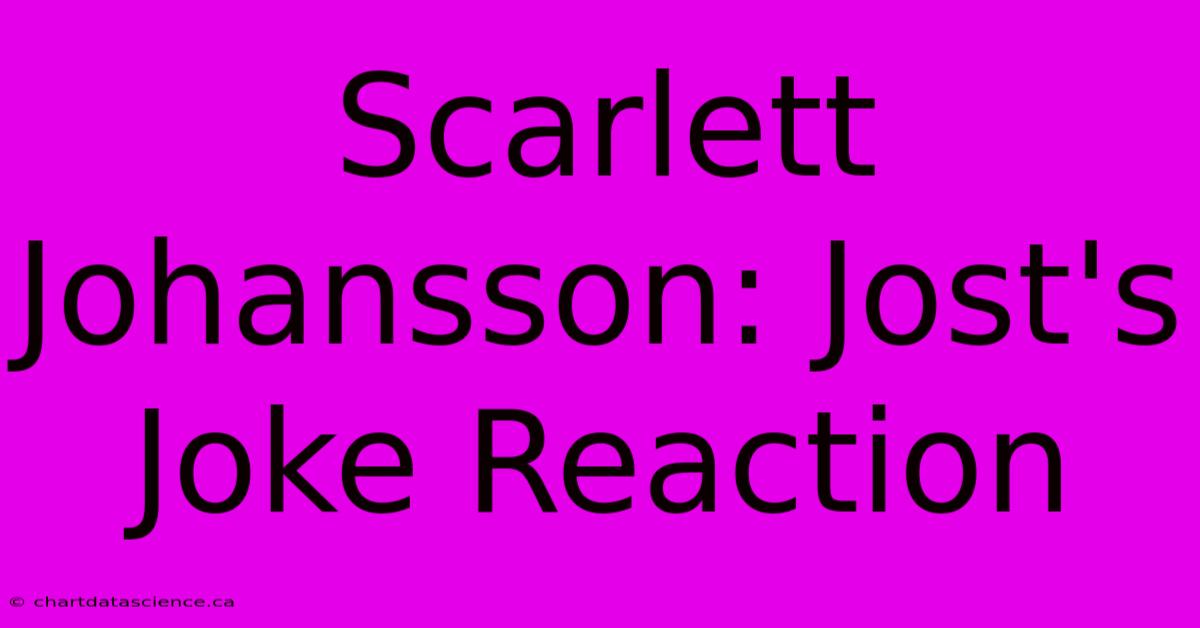 Scarlett Johansson: Jost's Joke Reaction