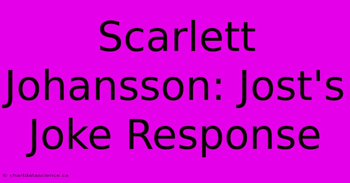 Scarlett Johansson: Jost's Joke Response