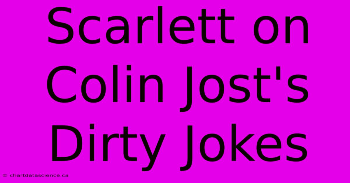 Scarlett On Colin Jost's Dirty Jokes