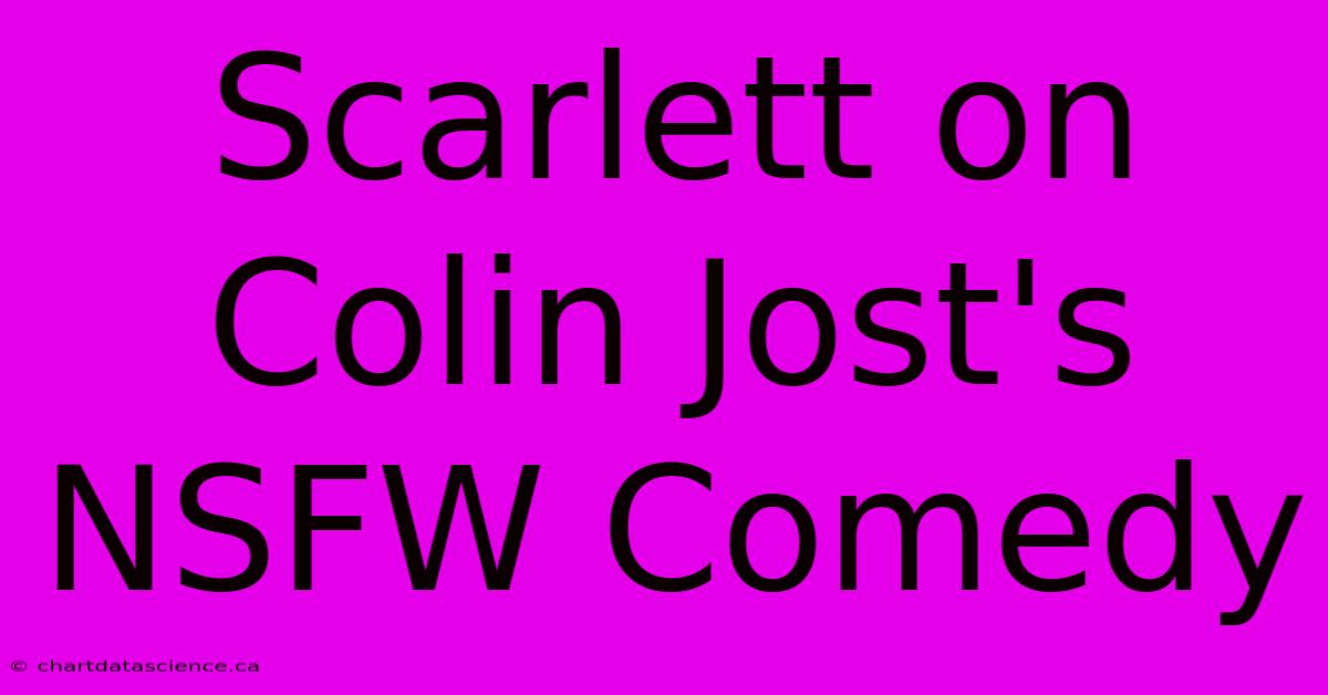 Scarlett On Colin Jost's NSFW Comedy