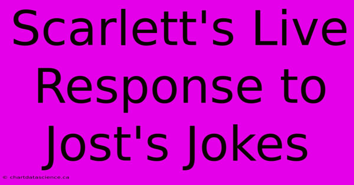 Scarlett's Live Response To Jost's Jokes