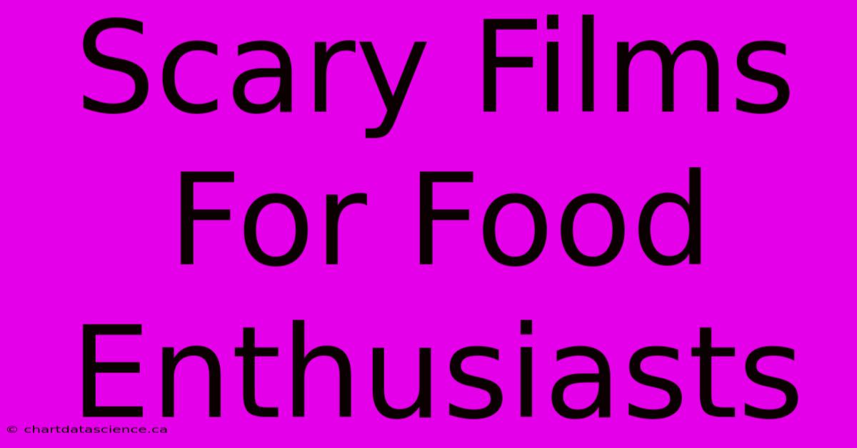 Scary Films For Food Enthusiasts