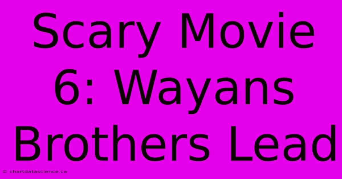 Scary Movie 6: Wayans Brothers Lead