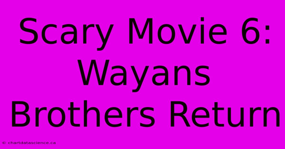 Scary Movie 6: Wayans Brothers Return