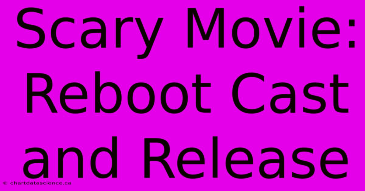 Scary Movie: Reboot Cast And Release