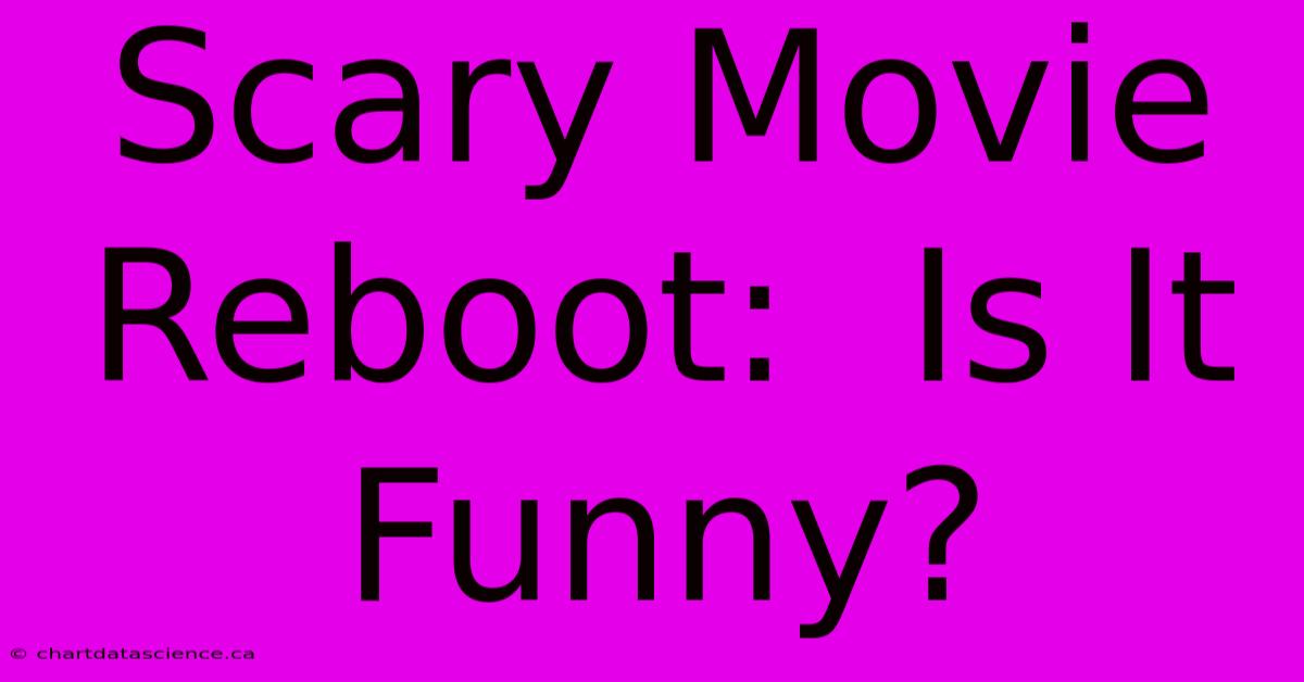 Scary Movie Reboot:  Is It Funny?