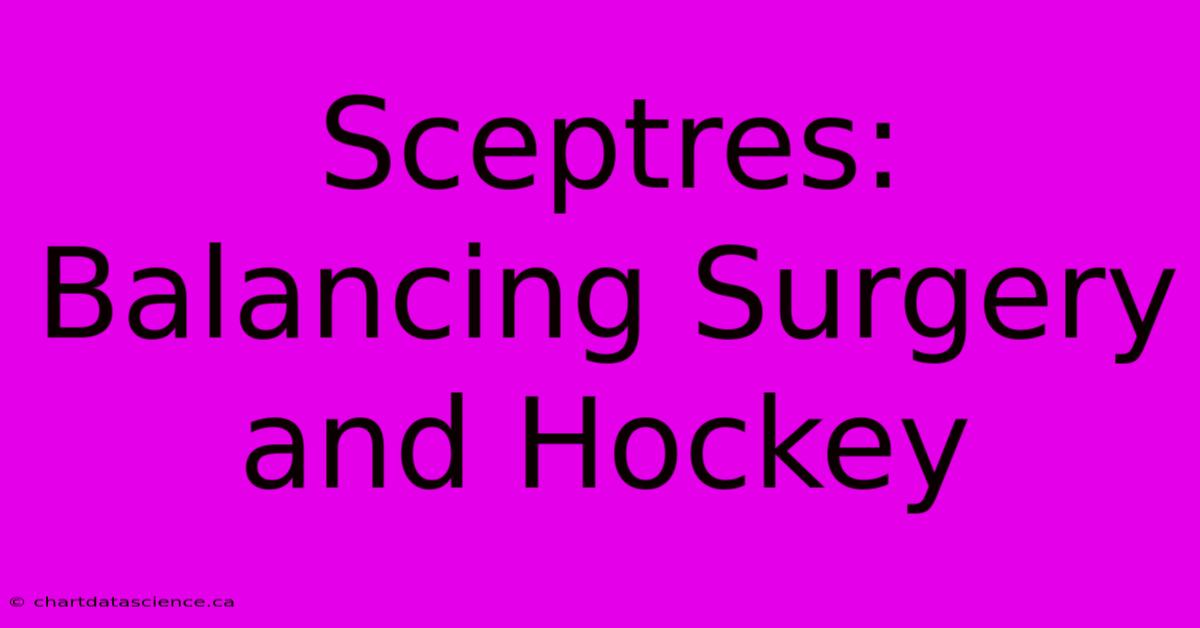 Sceptres: Balancing Surgery And Hockey