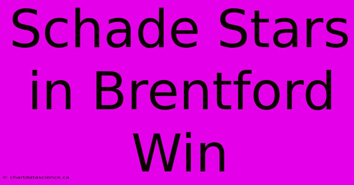 Schade Stars In Brentford Win