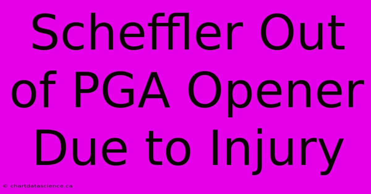 Scheffler Out Of PGA Opener Due To Injury