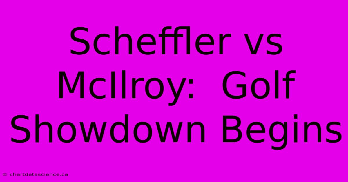 Scheffler Vs McIlroy:  Golf Showdown Begins