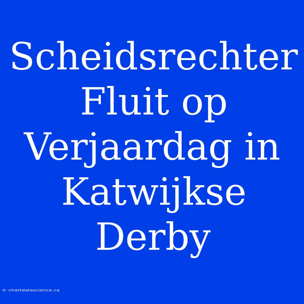 Scheidsrechter Fluit Op Verjaardag In Katwijkse Derby