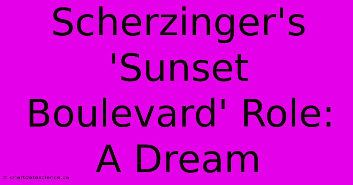 Scherzinger's 'Sunset Boulevard' Role: A Dream 