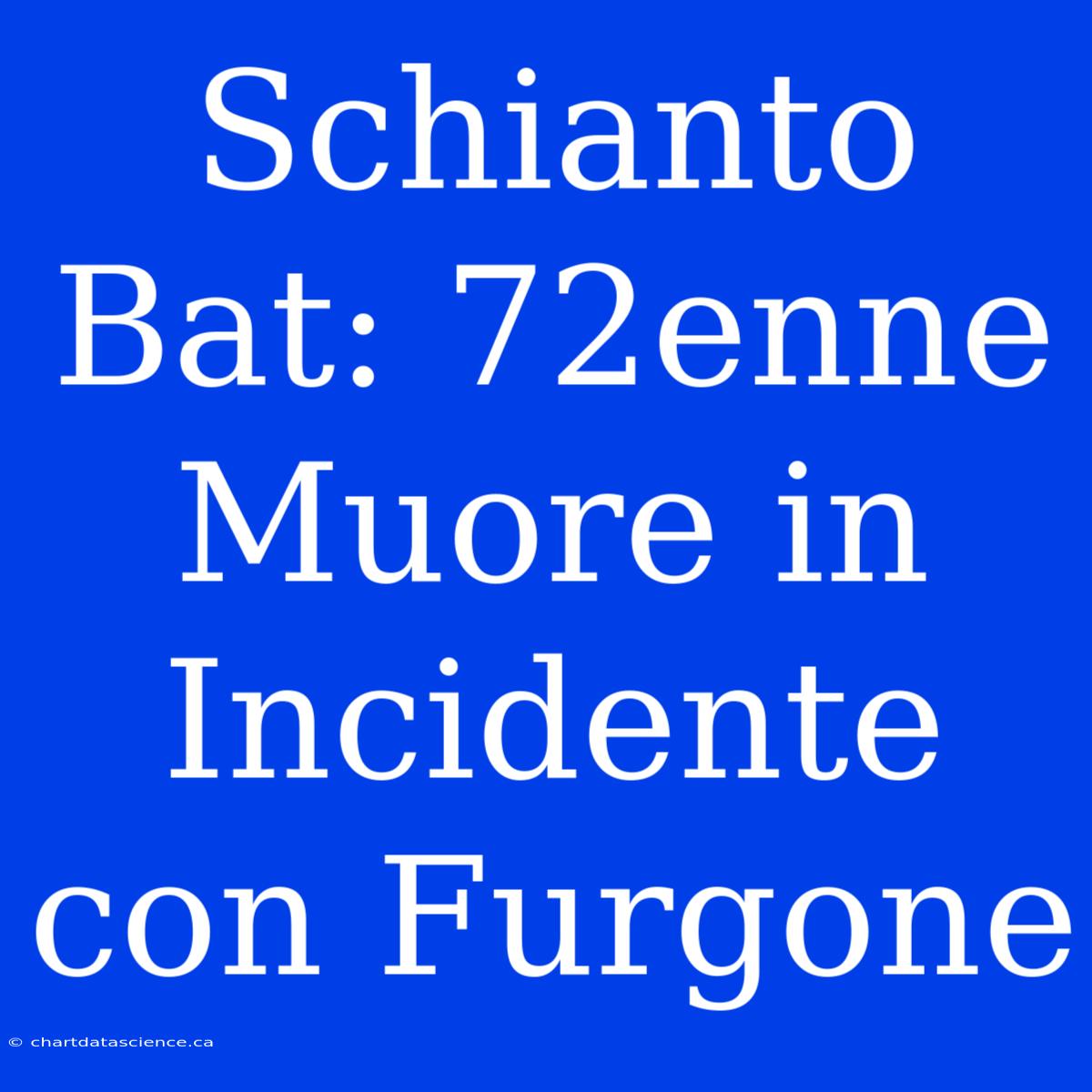 Schianto Bat: 72enne Muore In Incidente Con Furgone